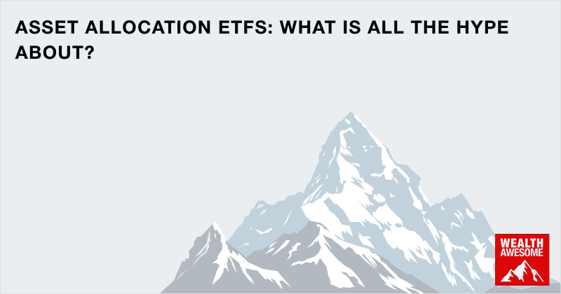 Asset Allocation ETFs: What Is All The Hype About?