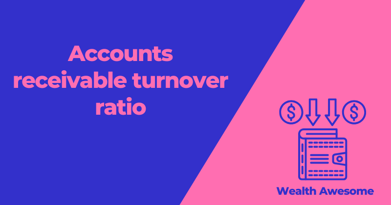 Accounts Receivable Turnover Ratio