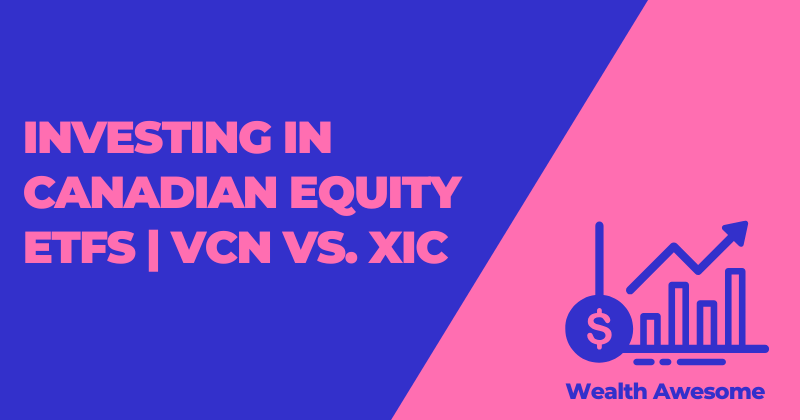 Investing in Canadian Equity ETFs | VCN vs. XIC