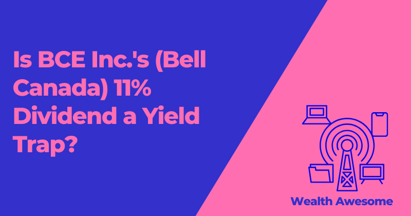Is BCE Inc.'s (Bell Canada) 11% Dividend a Yield Trap?