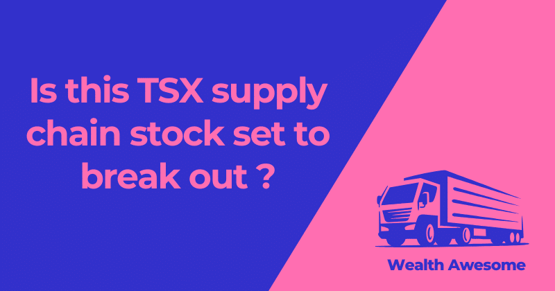 Is this TSX supply chain stock set to break out ?
