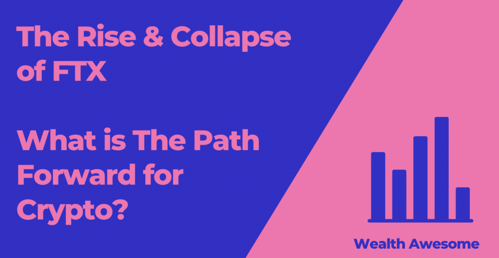The Rise & Collapse of FTX – What is The Path Forward for Crypto?