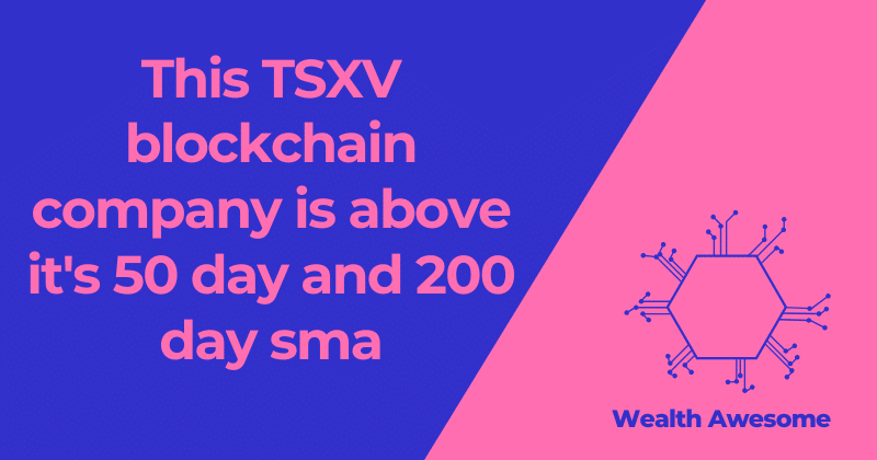 This TSXV blockchain company is above 50 and 200 day sma