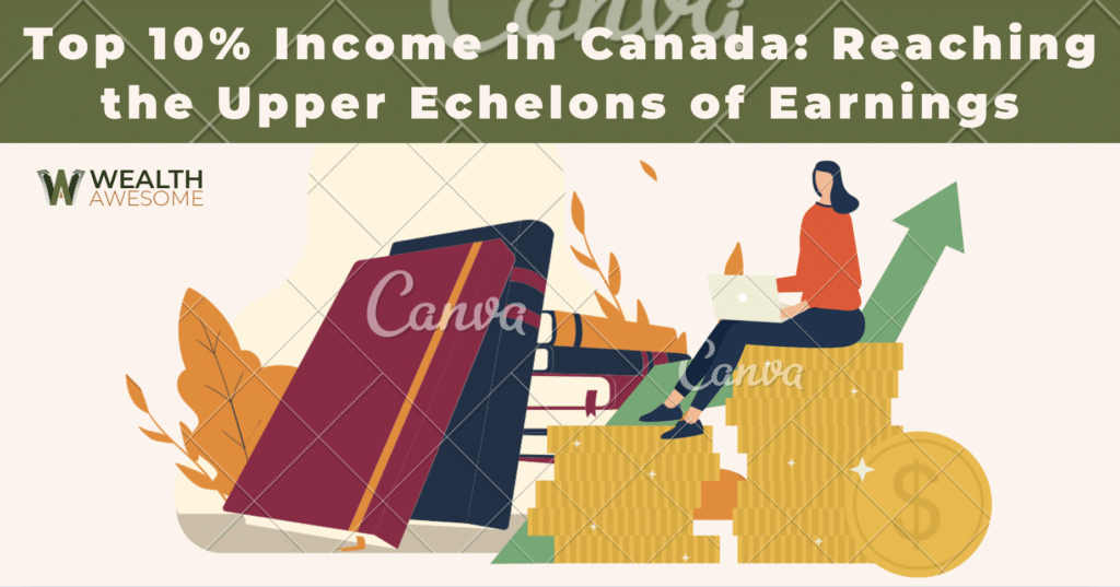 Top 10% Income in Canada: Reaching the Upper Echelons of Earnings