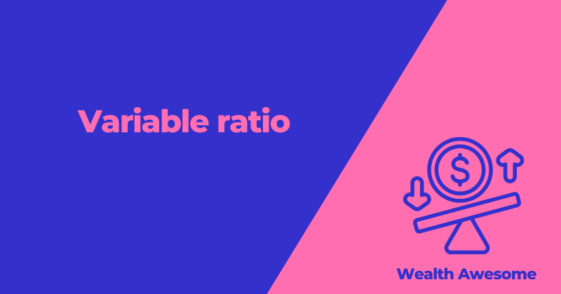 Variable Ratio