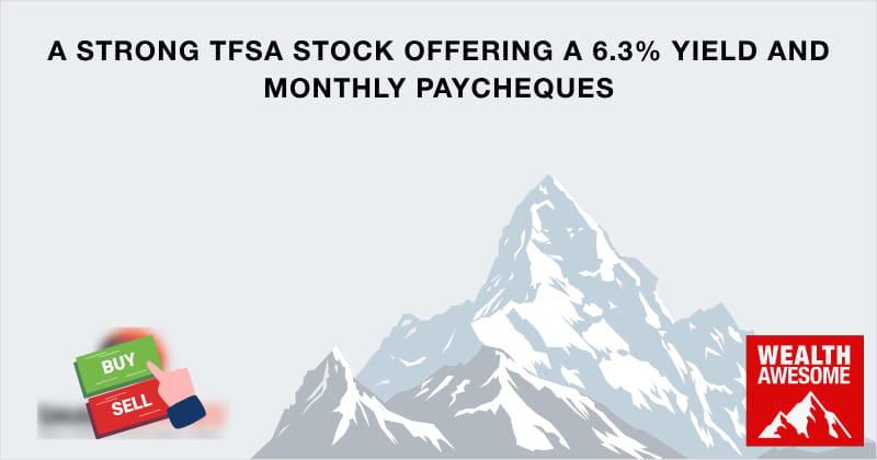 A Strong TFSA Stock Offering a 6.3% Yield and Monthly Paycheques