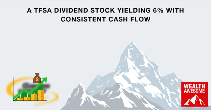 A TFSA Dividend Stock Yielding 6% With Consistent Cash Flow