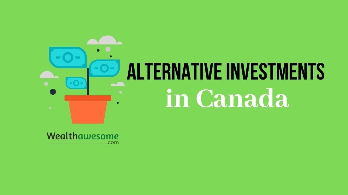 Alternative Investments In Canada 2021: 6 Best Options