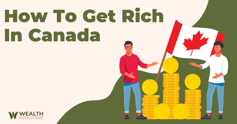 How to Get Rich in Canada