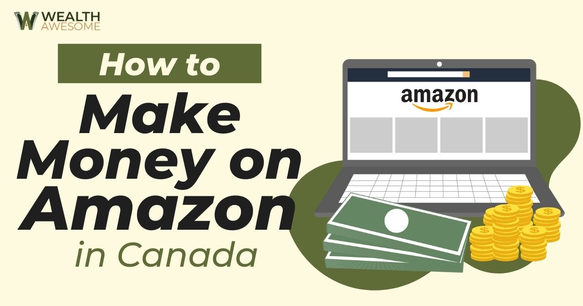 How To Make Money On Amazon In Canada: 12 Practical Ways (2022)