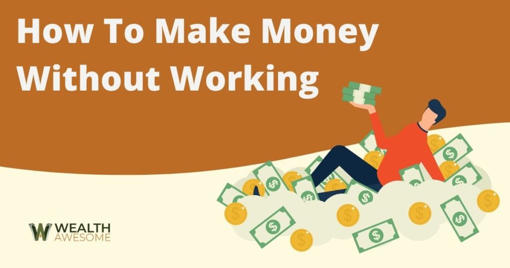 How To Make Money Without Working