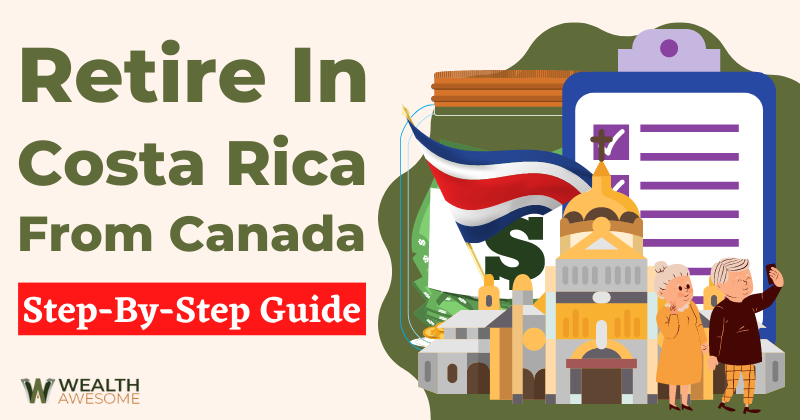 Retire In Costa Rica From Canada Step-By-Step Guide