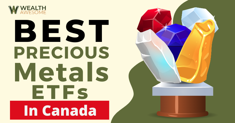 Best Precious Metals ETFs In Canada