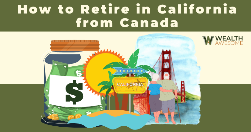 How to Retire in California from Canada