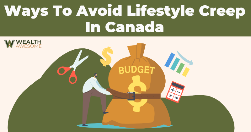 Ways to Avoid Lifestyle Creep in Canada
