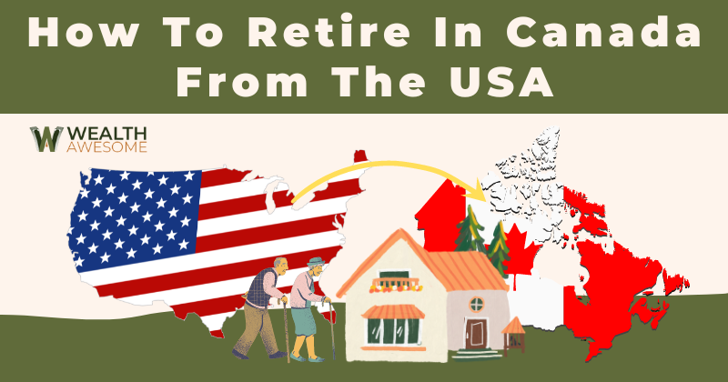 How To Retire In Canada From The USA