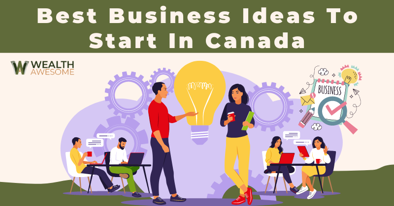 Best Business Ideas To Start In Canada