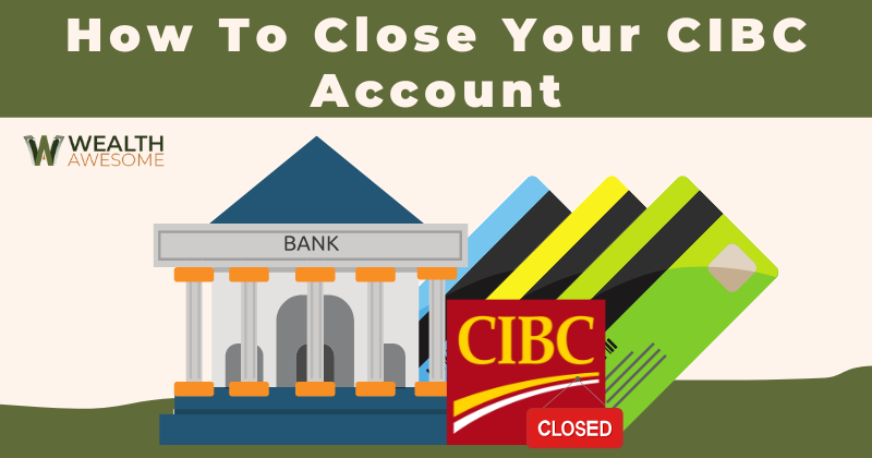How To Close Your CIBC Account
