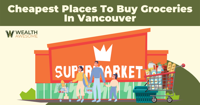 Cheapest Places To Buy Groceries In Vancouver