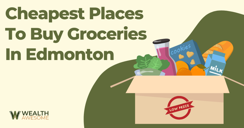 Cheapest Places To Buy Groceries in Edmonton