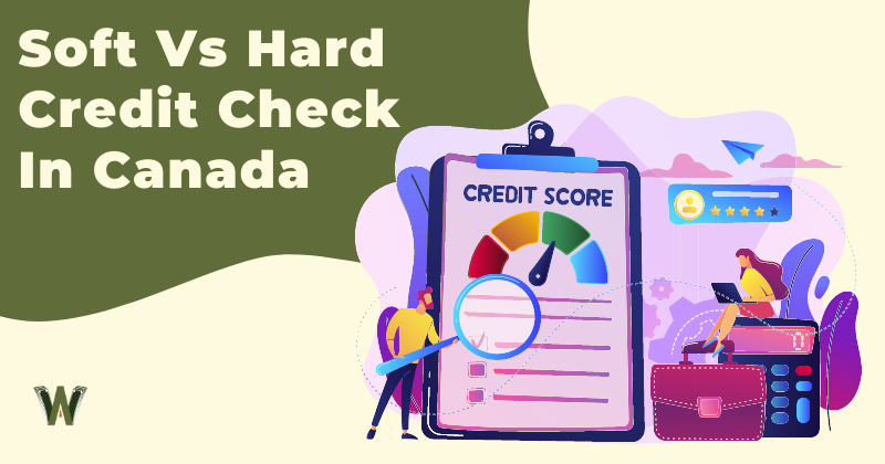 Soft Vs Hard Credit Check In Canada
