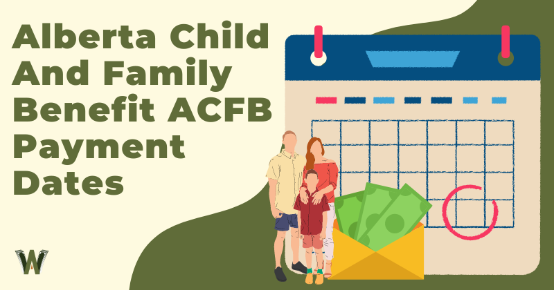 Alberta Child and Family Benefit ACFB Payment Dates (2022)