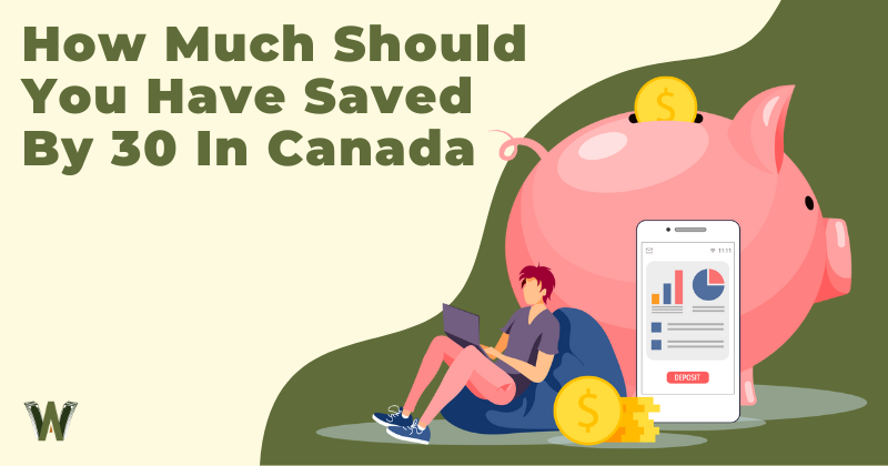 How Much Should You Have Saved By 30 In Canada