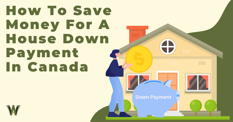 How To Save Money For A House Down Payment In Canada