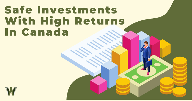 Safe Investments With High Returns In Canada No Such Thing