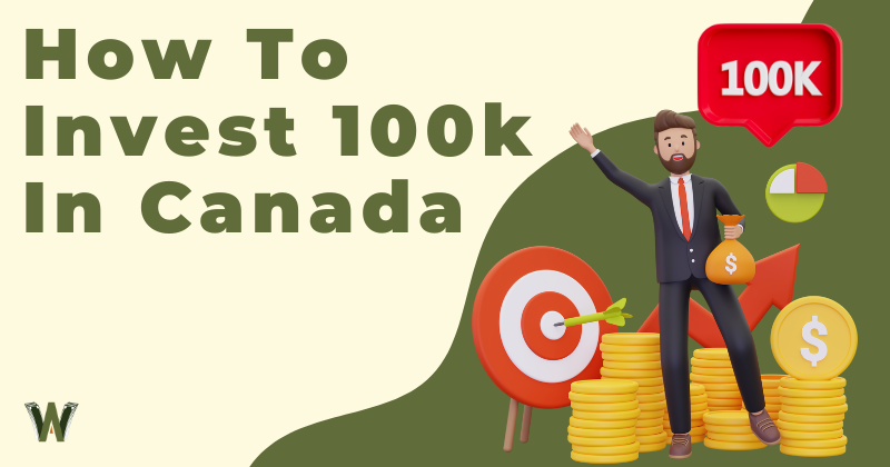 How To Invest 100k In Canada