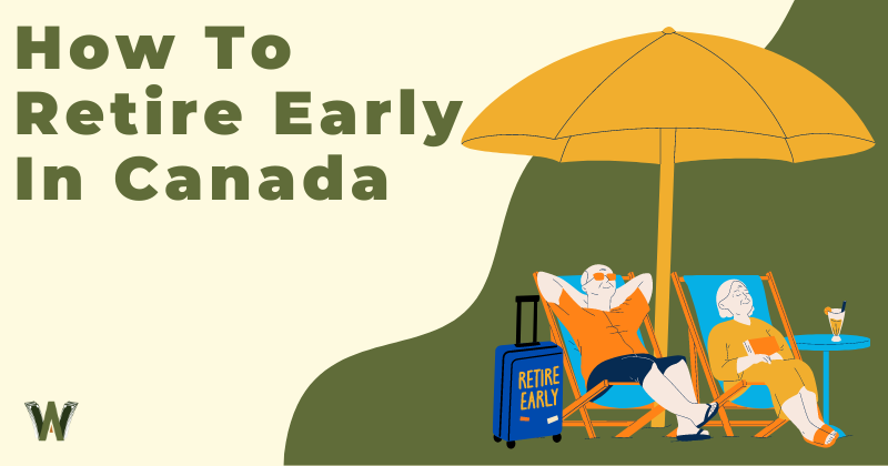 How To Retire Early In Canada