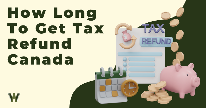 How Long To Get Tax Refund Canada