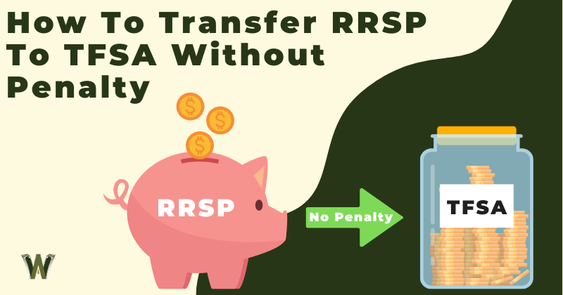 How To Transfer RRSP To TFSA Without Penalty