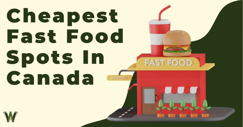 Cheapest Fast Food Spots In Canada