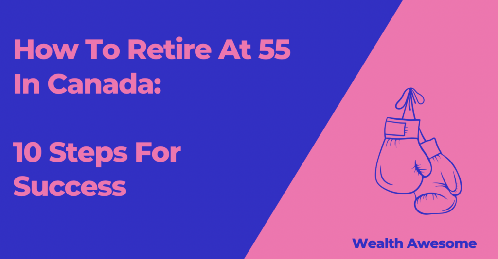 How To Retire At 55 In Canada: 10 Steps For Success ([currentyear]) 1