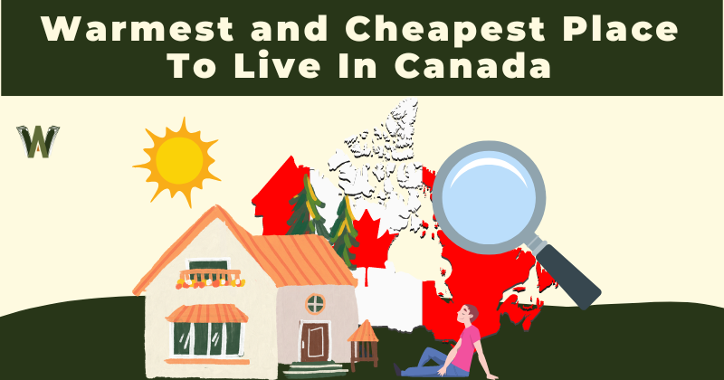 The Warmest And Cheapest Place To Live In Canada